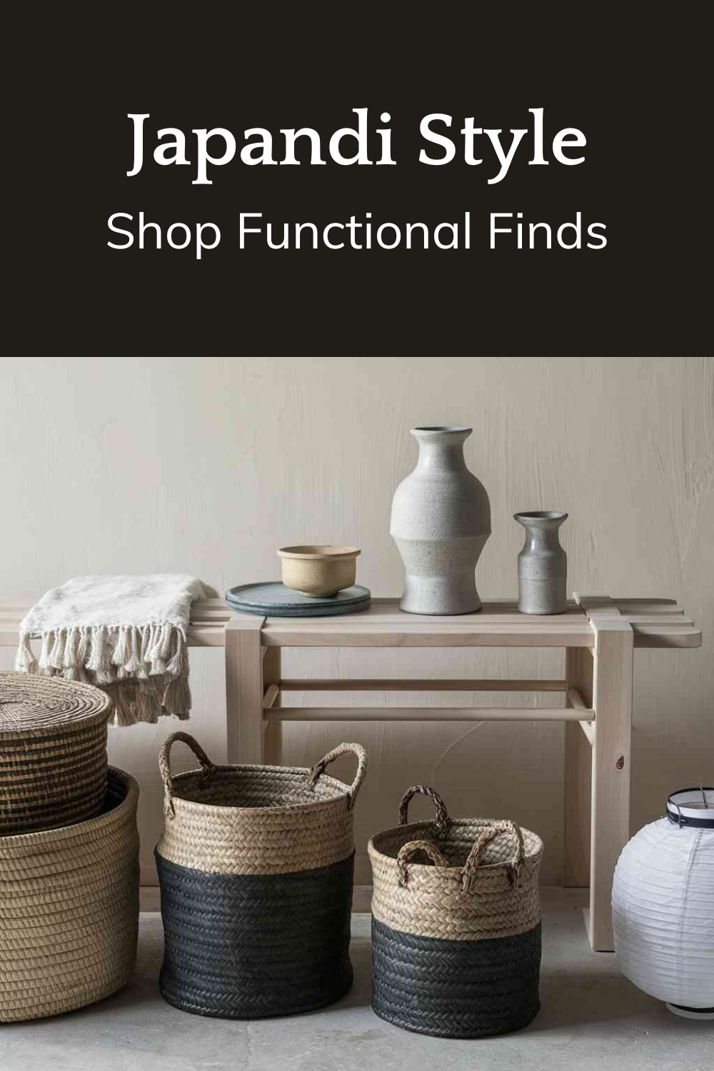 A curated selection of fuctional japandi style elements like woven baskets, paper lanterns, accent furniture, and handcrafted ceramics.